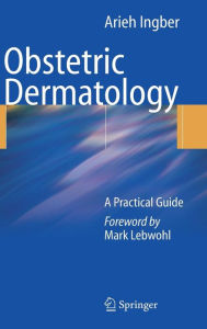 Title: Obstetric Dermatology: A Practical Guide / Edition 1, Author: Arieh Ingber