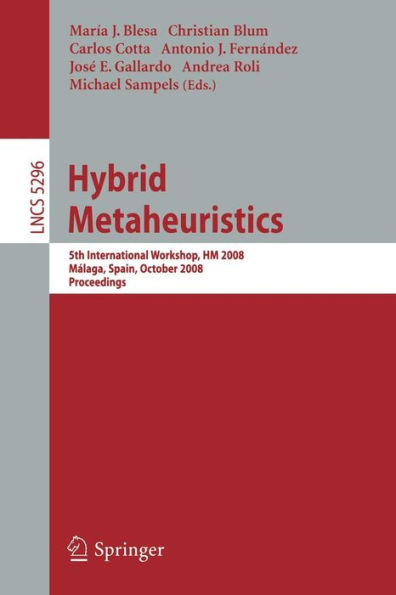 Hybrid Metaheuristics: 5th International Workshop, HM 2008, Malaga, Spain, October 8-9, 2008. Proceedings / Edition 1