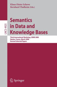 Title: Semantics in Data and Knowledge Bases: Third International Workshop, SDKB 2008, Nantes, France, March 29, 2008, Revised Selected Papers / Edition 1, Author: Klaus-Dieter Schewe