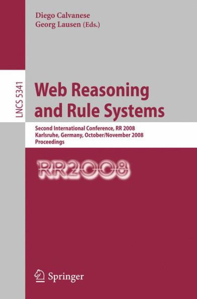 Web Reasoning and Rule Systems: Second International Conference, RR 2008, Karlsruhe, Germany, October 31 - November 1, 2008. Proceedings / Edition 1