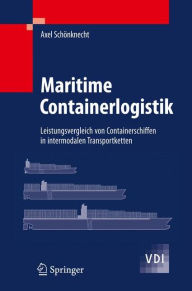 Title: Maritime Containerlogistik: Leistungsvergleich von Containerschiffen in intermodalen Transportketten / Edition 1, Author: Axel Schïnknecht