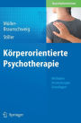Körperorientierte Psychotherapie: Methoden - Anwendungen - Grundlagen
