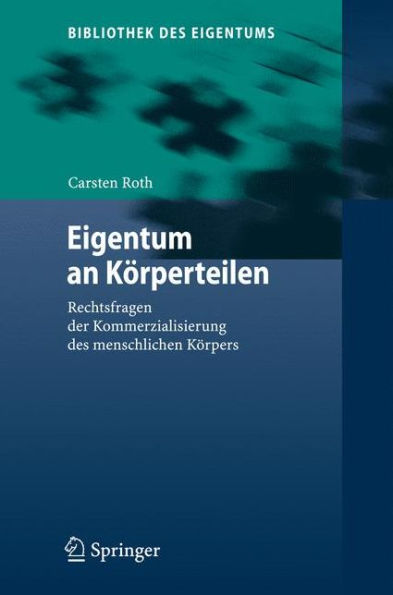 Eigentum an Körperteilen: Rechtsfragen der Kommerzialisierung des menschlichen Körpers / Edition 1