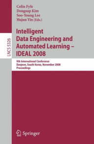 Title: Intelligent Data Engineering and Automated Learning - IDEAL 2008: 9th International Conference Daejeon, South Korea, November 2-5, 2008, Proceedings / Edition 1, Author: Colin Fyfe