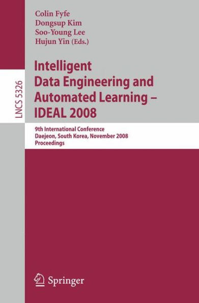 Intelligent Data Engineering and Automated Learning - IDEAL 2008: 9th International Conference Daejeon, South Korea, November 2-5, 2008, Proceedings / Edition 1