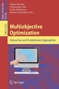 Title: Multiobjective Optimization: Interactive and Evolutionary Approaches / Edition 1, Author: Jürgen Branke