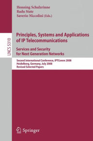 Title: Principles, Systems and Applications of IP Telecommunications. Services and Security for Next Generation Networks: Second International Conference, IPTComm 2008, Heidelberg, Germany, July 1-2, 2008. Revised Selected Papers / Edition 1, Author: Henning Schulzrinne