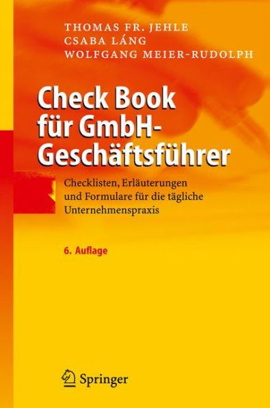Check Book fï¿½r GmbH-Geschï¿½ftsfï¿½hrer: Checklisten, Erlï¿½uterungen und Formulare fï¿½r die tï¿½gliche Unternehmenspraxis