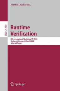 Title: Runtime Verification: 8th International Workshop, RV 2008, Budapest, Hungary, March 30, 2008, Selected Papers / Edition 1, Author: Martin Leucker