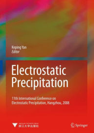 Title: Electrostatic Precipitation: 11th International Conference on Electrostatic Precipitation, Hangzhou, 2008 / Edition 1, Author: Keping Yan