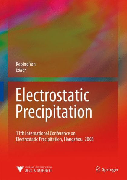 Electrostatic Precipitation: 11th International Conference on Electrostatic Precipitation, Hangzhou, 2008 / Edition 1