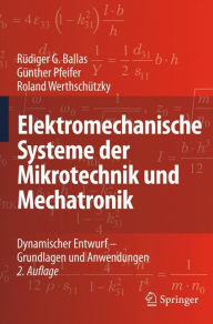 Title: Elektromechanische Systeme der Mikrotechnik und Mechatronik: Dynamischer Entwurf - Grundlagen und Anwendungen / Edition 2, Author: Rüdiger G. Ballas