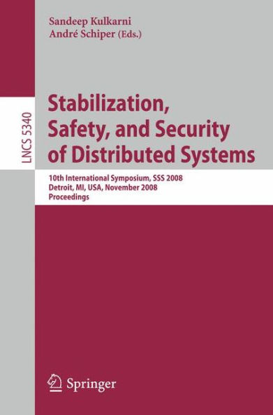 Stabilization, Safety, and Security of Distributed Systems: 10th International Symposium, SSS 2008, Detroit, MI, USA, November 21-23, 2008. Proceedings / Edition 1