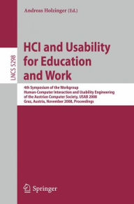 Title: HCI and Usability for Education and Work: 4th Symposium of the Workgroup Human-Computer Interaction and Usability Engineering of the Austrian Computer Society, USAB 2008, Graz, Austria, November 20-21, 2008, Proceedings / Edition 1, Author: Andreas Holzinger