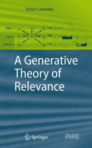 Title: A Generative Theory of Relevance / Edition 1, Author: Victor Lavrenko