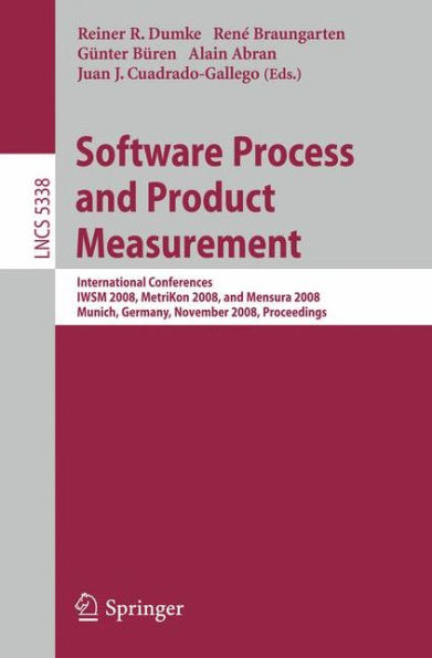 Software Process and Product Measurement: International Conferences IWSM 2008, Metrikon 2008, and Mensura 2008 Munich, Germany, November 18-19, 2008. Proceedings / Edition 1