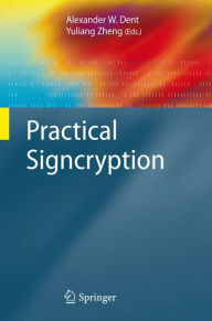 Title: Practical Signcryption / Edition 1, Author: Alexander W. Dent