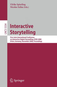 Title: Interactive Storytelling: First Joint International Conference on Interactive Digital Storytelling, ICIDS 2008 Erfurt, Germany, November 26-29, 2008, Proceedings / Edition 1, Author: Ulrike Spierling