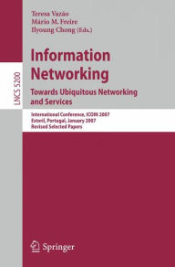 Title: Information Networking. Towards Ubiquitous Networking and Services: International Conference, ICOIN 2007, Estoril, Portugal, January 23-25, 2007, Revised Selected Papers / Edition 1, Author: Teresa Vazão
