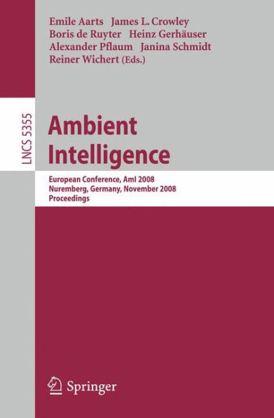 Ambient Intelligence: European Conference, AmI 2008, Nuremberg, Germany, November 19-22, 2008. Proceedings / Edition 1