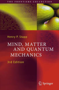 Title: Mind, Matter and Quantum Mechanics / Edition 3, Author: Henry P. Stapp