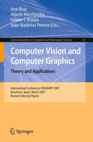 Title: Computer Vision and Computer Graphics. Theory and Applications: International Conference VISIGRAPP 2007, Barcelona, Spain, March 8-11, 2007, Revised Selected Papers / Edition 1, Author: José Braz