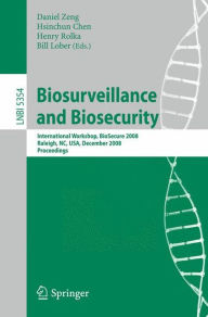 Title: Biosurveillance and Biosecurity: International Workshop, BioSecure 2008, Raleigh, NC, USA, December 2, 2008. Proceedings / Edition 1, Author: Daniel Zeng