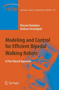Title: Modeling and Control for Efficient Bipedal Walking Robots: A Port-Based Approach / Edition 1, Author: Vincent Duindam