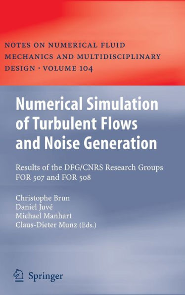 Numerical Simulation of Turbulent Flows and Noise Generation: Results of the DFG/CNRS Research Groups FOR 507 and FOR 508 / Edition 1