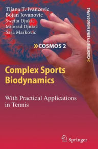 Title: Complex Sports Biodynamics: With Practical Applications in Tennis / Edition 1, Author: Tijana T. Ivancevic