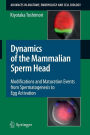 Dynamics of the Mammalian Sperm Head: Modifications and Maturation Events From Spermatogenesis to Egg Activation / Edition 1