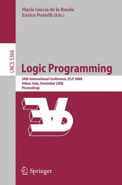 Logic Programming: 24th International Conference, ICLP 2008 Udine, Italy, December 9-13 2008 Proceedings / Edition 1