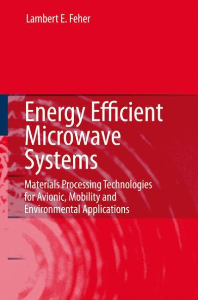 Energy Efficient Microwave Systems: Materials Processing Technologies for Avionic, Mobility and Environmental Applications / Edition 1