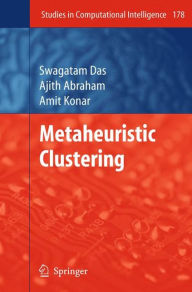 Title: Metaheuristic Clustering / Edition 1, Author: Swagatam Das