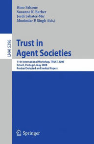 Title: Trust in Agent Societies: 11th International Workshop, TRUST 2008, Estoril, Portugal, May 12 -13, 2008. Revised Selected and Invited Papers / Edition 1, Author: Rino Falcone
