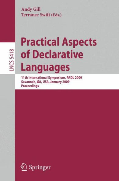 Practical Aspects of Declarative Languages: 11th International Symposium, PADL 2009, Savannah, GA, USA, January 19-20, 2009, Proceedings / Edition 1