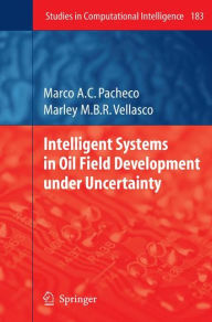 Title: Intelligent Systems in Oil Field Development under Uncertainty / Edition 1, Author: Marco A. C. Pacheco