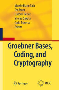 Title: Gröbner Bases, Coding, and Cryptography / Edition 1, Author: Massimiliano Sala