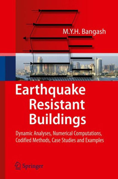 Earthquake Resistant Buildings: Dynamic Analyses, Numerical Computations, Codified Methods, Case Studies and Examples / Edition 1