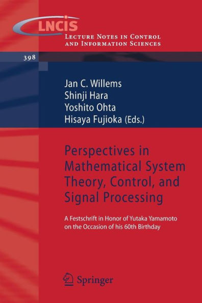 Perspectives in Mathematical System Theory, Control, and Signal Processing: A Festschrift in Honor of Yutaka Yamamoto on the Occasion of his 60th Birthday / Edition 1