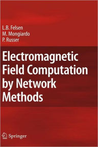 Title: Electromagnetic Field Computation by Network Methods / Edition 1, Author: Leopold B. Felsen
