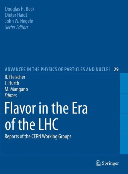 Flavor in the Era of the LHC: Reports of the CERN Working Groups / Edition 1