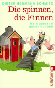 Title: Die spinnen, die Finnen: Mein Leben im hohen Norden, Author: Dieter Hermann Schmitz