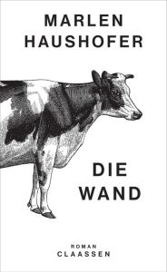 Title: Die Wand: Ein unnachahmliches Gleichnis für das unüberwindliche Einsamsein, Author: Marlen Haushofer