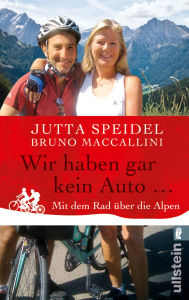 Title: Wir haben gar kein Auto ...: Mit dem Rad über die Alpen, Author: Jutta Speidel