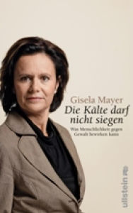 Title: »Die Kälte darf nicht siegen!«: Was Menschlichkeit gegen Gewalt bewirken kann, Author: Gisela Mayer