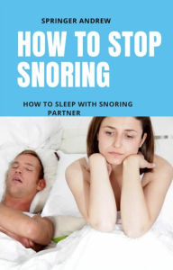 Title: How to stop snoring, Author: SPRINGER ANDREW