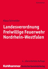 Title: Landesverordnung Freiwillige Feuerwehr Nordrhein-Westfalen: Kommentar für die Praxis, Author: Klaus Schneider