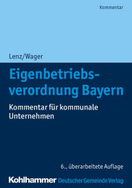 Title: Eigenbetriebsverordnung Bayern: Kommentar für kommunale Unternehmen, Author: Ulrich Lenz