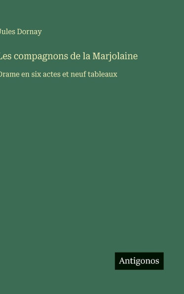 Les compagnons de la Marjolaine: Drame en six actes et neuf tableaux